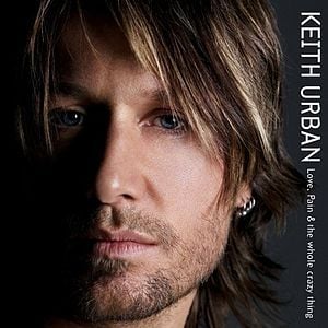 Keith Urban - Love, Pain & the Whole Crazy Thing (2006)